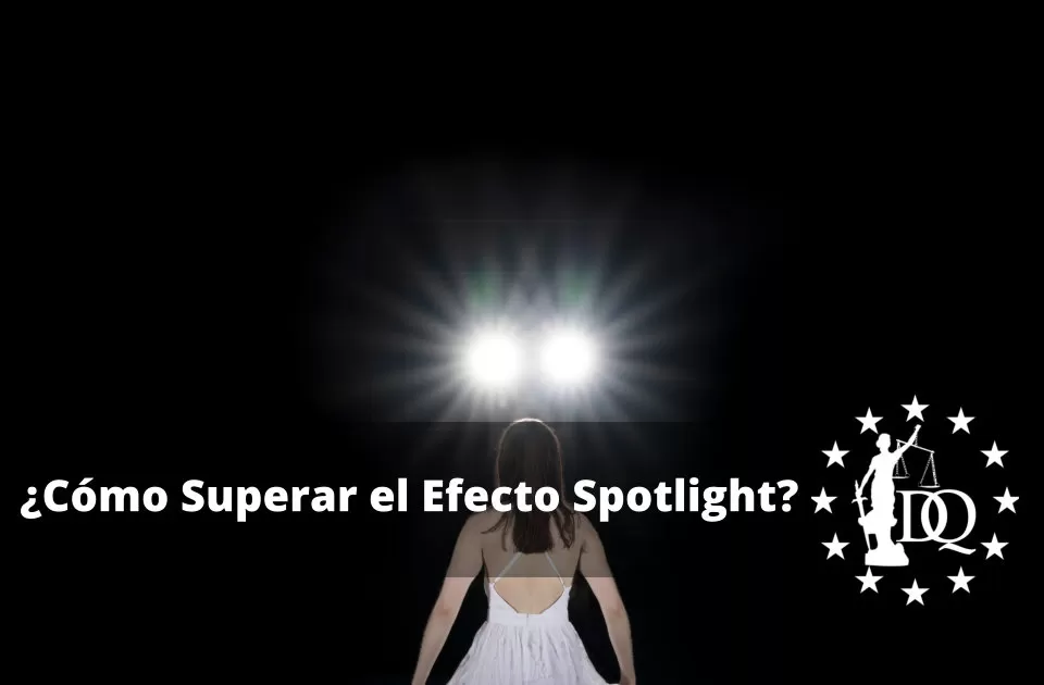 ¿Cómo Superar el Efecto Spotlight? ¿Qué es el Efecto Spotlight o Efecto