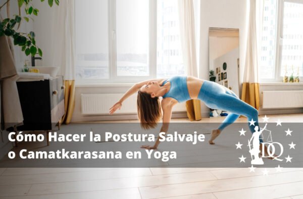 Cómo Hacer la Postura Salvaje o Camatkarasana en Yoga