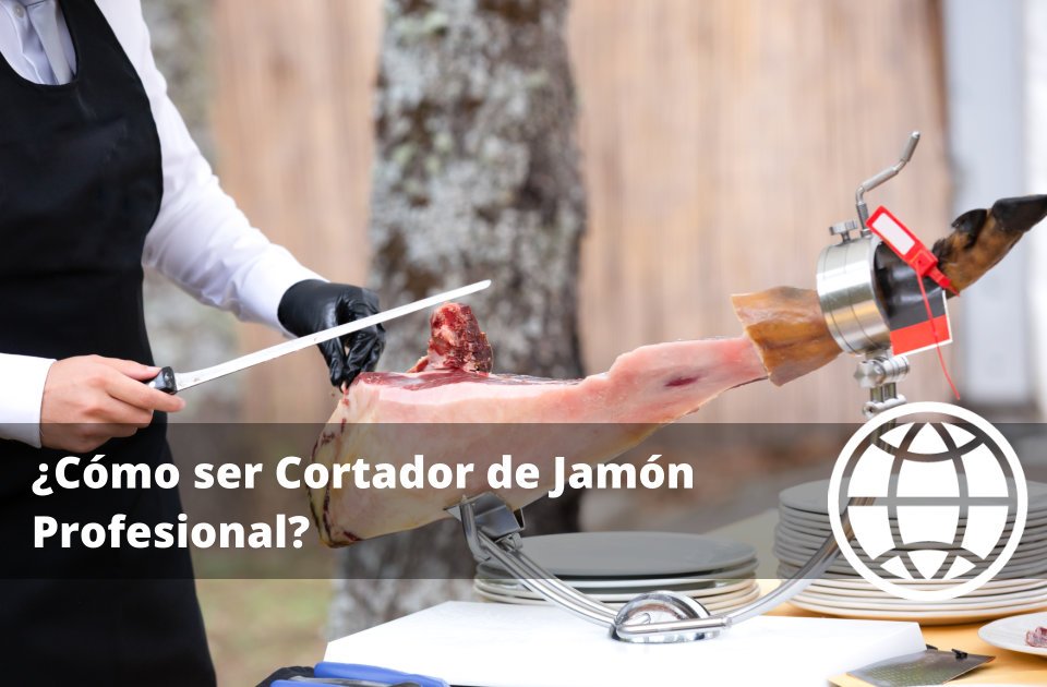 Cómo ser Cortador de Jamón Profesional